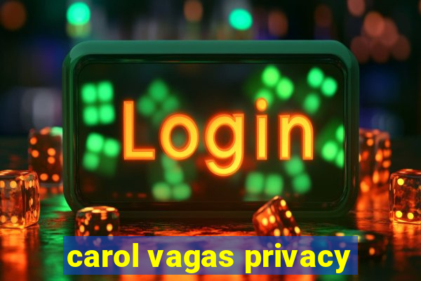 carol vagas privacy